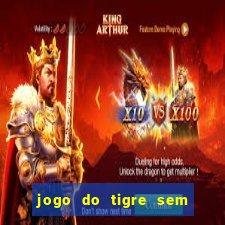 jogo do tigre sem deposito minimo